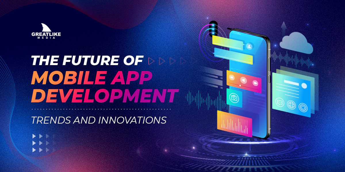 The Future of Mobile App Development: Trends and Innovations